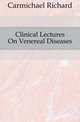 Clinical Lectures On Venereal Diseases, Carmichael Richard 