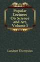 Popular Lectures On Science and Art, Volume 1, Lardner Dionysius 