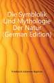 Die Symblolik Und Mythologie Der Natur (German Edition), Friedreich Johannes Baptista 