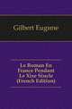 Le Roman En France Pendant Le Xixe Siecle (French Edition), Gilbert Eugene 