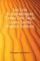 Les Loix Ecclesiastiques Tirees Des Seuls Livres Saints (French Edition), Fromageot Jean Baptiste 