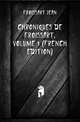 Chroniques De Froissart, Volume 1 (French Edition), Froissart Jean 