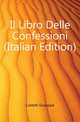 Il Libro Delle Confessioni (Italian Edition), Costetti Giuseppe 