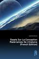 Essais Sur La Conception Materialiste De L'histoire (French Edition), Labriola Antonio 