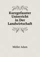 Kurzgefasster Unterricht in Der Landwirtschaft (German Edition), Mueller Adam 