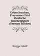 Ueber Jesuiten, Freymauer Und Deutsche Rosencreutzer (German Edition), Knigge Adolf 