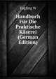 Handbuch Fuer Die Praktische Kaeserei (German Edition), W. Eugling 