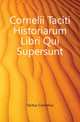 Cornelii Taciti Historiarum Libri Qui Supersunt, Tacitus Cornelius 