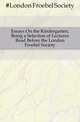 Essays On the Kindergarten, Being a Selection of Lectures Read Before the London Froebel Society, #London Froebel Society 