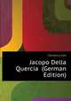 Jacopo Della Quercia ... (German Edition), Cornelius Carl 