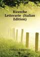 Ricerche Letterarie ... (Italian Edition), Foffano Francesco 