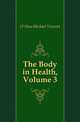 The Body in Health, Volume 3, O'Shea, Michael Vincent 
