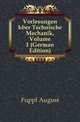 Vorlesungen Uber Technische Mechanik, Volume 1 (German Edition), Foeppl August 