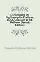 Dictionnaire De Sigillographie Pratique, Par A. Chassant Et P.J. Delbarre (French Edition), Chassant Alphonse Antoine 
