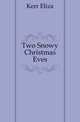 Two Snowy Christmas Eves, Kerr Eliza 