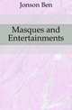 Masques and Entertainments, Jonson, Ben, 1573?-1637 