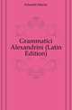 Grammatici Alexandrini (Latin Edition), Schmidt Moritz 