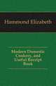 Modern Domestic Cookery, and Useful Receipt Book, Hammond Elizabeth 