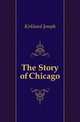 The Story of Chicago, Kirkland Joseph 