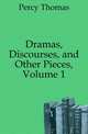 Dramas, Discourses, and Other Pieces, Volume 1, Percy Thomas 