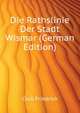 Die Rathslinie Der Stadt Wismar (German Edition), Crull Friedrich 