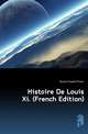 Histoire De Louis Xi. (French Edition), Duclos Charles Pinot- 