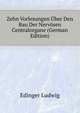Zehn Vorlesungen Uber Den Bau Der Nervoesen Centralorgane (German Edition), Edinger Ludwig 