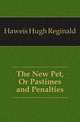 The New Pet, Or Pastimes and Penalties, Haweis Hugh Reginald 