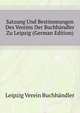 Satzung Und Bestimmungen Des Vereins Der Buchhaendler Zu Leipzig (German Edition), Leipzig Verein Buchhaendler 