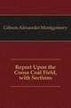Report Upon the Coosa Coal Field, with Sections, Gibson Alexander Montgomery 