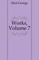 Works, Volume 7, Eliot George 