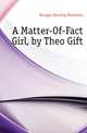 A Matter-Of-Fact Girl, by Theo Gift, Boulger Dorothy Henrietta 