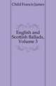 English and Scottish Ballads, Volume 3, Child Francis James 