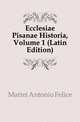 Ecclesiae Pisanae Historia, Volume 1 (Latin Edition), Mattei Antonio Felice 