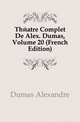 Theatre Complet De Alex. Dumas, Volume 20 (French Edition), Александр Дюма 