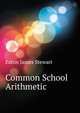 Common School Arithmetic ..., Eaton James Stewart 