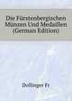 Die Fuerstenbergischen Muenzen Und Medaillen (German Edition), Dollinger Fr 