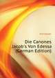 Die Canones Jacob's Von Edessa (German Edition), Kayser Karl 
