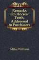 Remarks On Horses' Teeth, Addressed to Purchasers, Miles William 