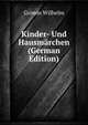 Kinder- Und Hausmaerchen (German Edition), Grimm Wilhelm 