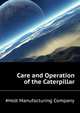 Care and Operation of the "Caterpillar", #Holt Manufacturing Company 