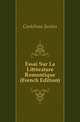 Essai Sur La Litterature Romantique (French Edition), Castelnau Junius 