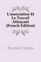 L'association Et Le Travail Attrayant (French Edition), Fourier Charles 