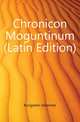 Chronicon Moguntinum (Latin Edition), Kungstein Johannes 