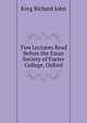 Two Lectures Read Before the Essay Society of Exeter College, Oxford ..., King Richard John 