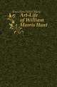Art-Life of William Morris Hunt, Knowlton Helen Mary 