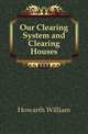 Our Clearing System and Clearing Houses, Howarth William 