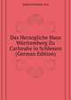 Das Herzogliche Haus Wuerttemberg Zu Carlsruhe in Schlesien (German Edition), Esbach Friedrich-Carl 