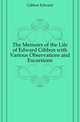 The Memoirs of the Life of Edward Gibbon with Various Observations and Excursions, Gibbon Edward 