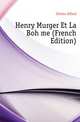 Henry Murger Et La Boheme (French Edition), Delvau Alfred 